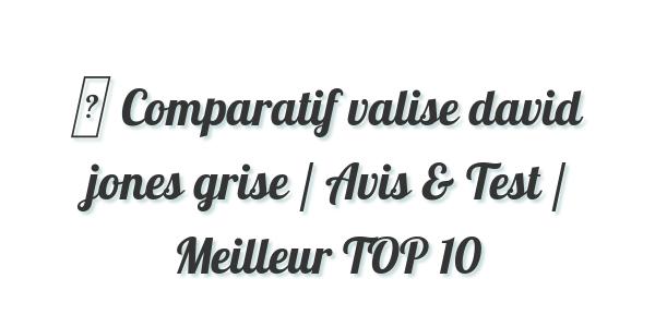 ▷ Comparatif valise david jones grise / Avis & Test / Meilleur TOP 10