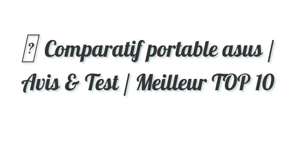 ▷ Comparatif portable asus / Avis & Test / Meilleur TOP 10