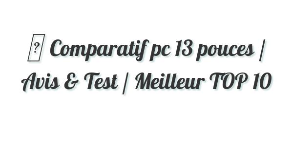▷ Comparatif pc 13 pouces / Avis & Test / Meilleur TOP 10