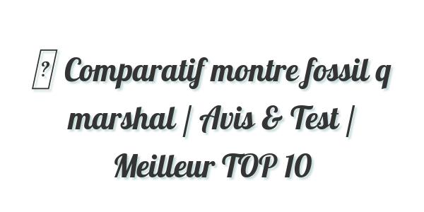 ▷ Comparatif montre fossil q marshal / Avis & Test / Meilleur TOP 10