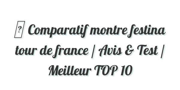 ▷ Comparatif montre festina tour de france / Avis & Test / Meilleur TOP 10