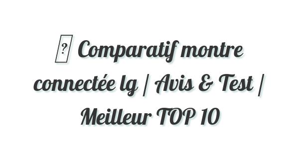 ▷ Comparatif montre connectée lg / Avis & Test / Meilleur TOP 10