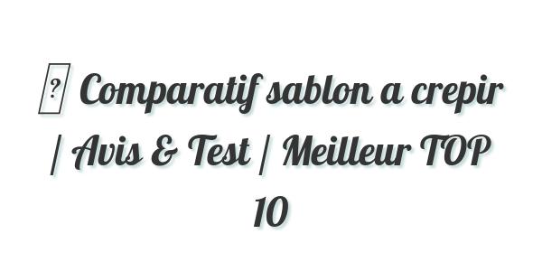 ▷ Comparatif sablon a crepir / Avis & Test / Meilleur TOP 10