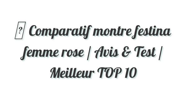 ▷ Comparatif montre festina femme rose / Avis & Test / Meilleur TOP 10