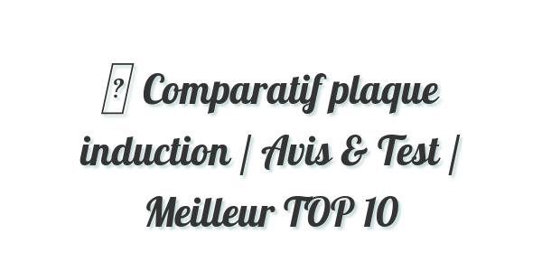 ▷ Comparatif plaque induction / Avis & Test / Meilleur TOP 10