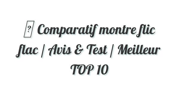 ▷ Comparatif montre flic flac / Avis & Test / Meilleur TOP 10