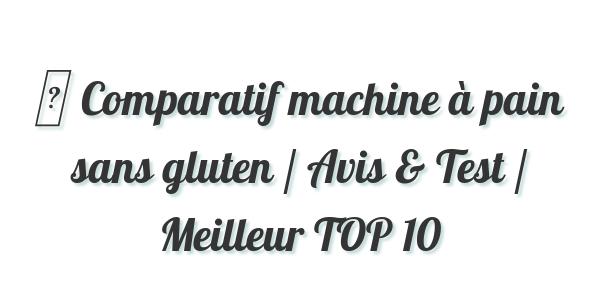 ▷ Comparatif machine à pain sans gluten / Avis & Test / Meilleur TOP 10