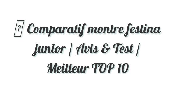 ▷ Comparatif montre festina junior / Avis & Test / Meilleur TOP 10