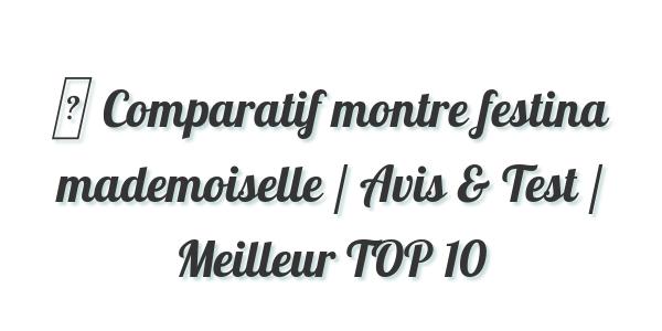 ▷ Comparatif montre festina mademoiselle / Avis & Test / Meilleur TOP 10