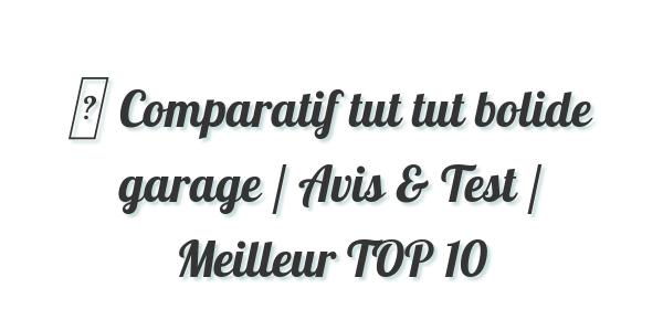 ▷ Comparatif tut tut bolide garage / Avis & Test / Meilleur TOP 10