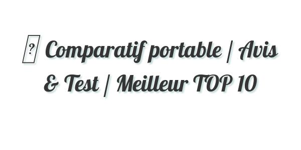 ▷ Comparatif portable / Avis & Test / Meilleur TOP 10