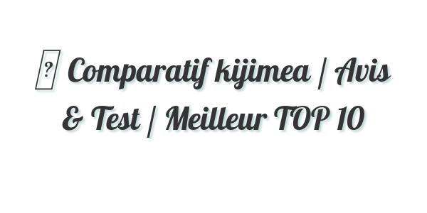 ▷ Comparatif kijimea / Avis & Test / Meilleur TOP 10