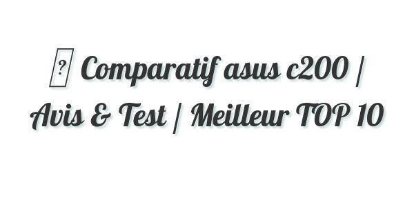 ▷ Comparatif asus c200 / Avis & Test / Meilleur TOP 10