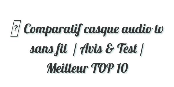 ▷ Comparatif casque audio tv sans fil  / Avis & Test / Meilleur TOP 10
