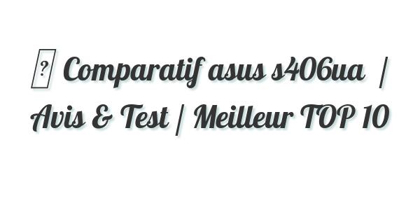 ▷ Comparatif asus s406ua  / Avis & Test / Meilleur TOP 10