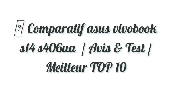 ▷ Comparatif asus vivobook s14 s406ua  / Avis & Test / Meilleur TOP 10