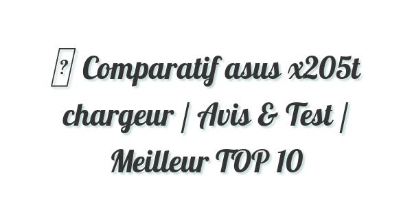 ▷ Comparatif asus x205t chargeur / Avis & Test / Meilleur TOP 10