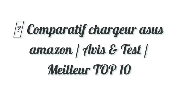 ▷ Comparatif chargeur asus amazon / Avis & Test / Meilleur TOP 10