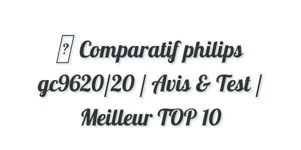 ▷ Comparatif philips gc9620/20 / Avis & Test / Meilleur TOP 10