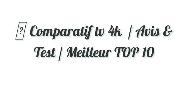 ▷ Comparatif tv 4k  / Avis & Test / Meilleur TOP 10